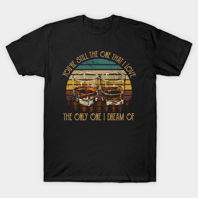 The Only One I Dream Of Quotes Whiskey T-Shirt by Monster Gaming